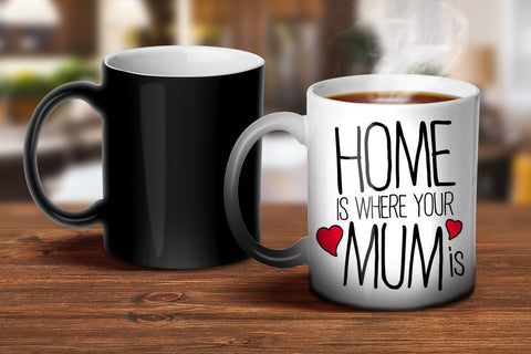 Home Is Where Your Mum Is Magic Mug